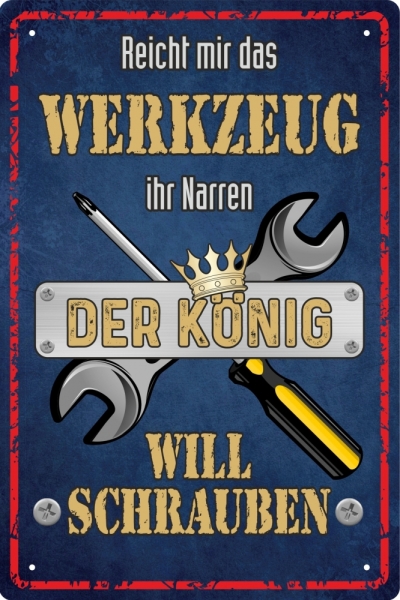 Blechschild - Reicht mir das Werkzeug ihr Narren - der König will schrauben - BS329 (254) Blechschild - Reicht mir das Werkzeug ihr Narren - der König will schrauben - BS329 (254)