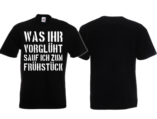 T-Hemd - Was Ihr vorglüht sauf ich zum Frühstück T-Hemd - Was Ihr vorglüht sauf ich zum Frühstück