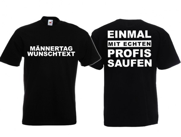 T-Hemd - Männertag - Wunschdruck - Einmal mit echten Profis saufen T-Hemd - Männertag - Wunschdruck - Einmal mit echten Profis saufen