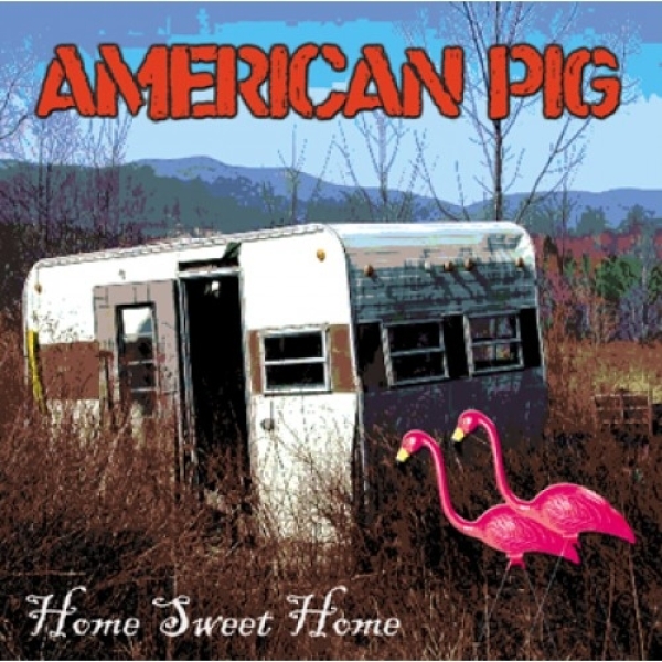 American Pig -Home Sweet Home American Pig -Home Sweet Home