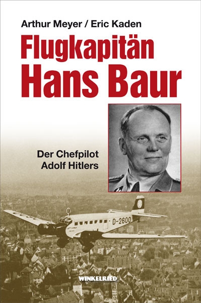 Buch - Flugkapitän Hans Baur - Der Chefpilot Adolf Hitlers Buch - Flugkapitän Hans Baur - Der Chefpilot Adolf Hitlers