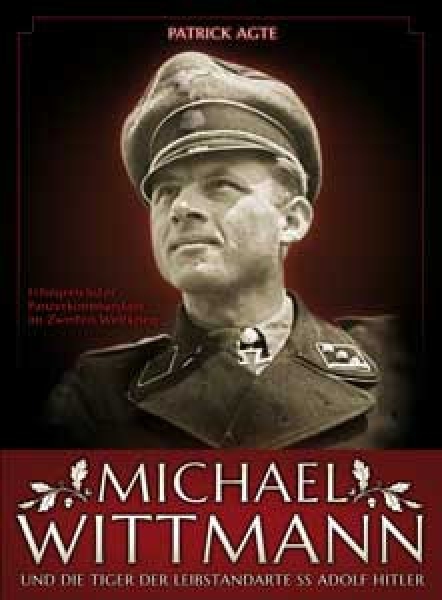 Buch - Michael Wittmann - erfolgreichster Panzerkommandant im 2. Weltkrieg - Patrick Agte Buch - Michael Wittmann - erfolgreichster Panzerkommandant im 2. Weltkrieg - Patrick Agte