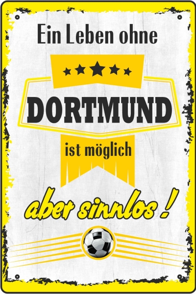 Blechschild - ein Leben ohe DORTMUND ist möglich aber sinnlos