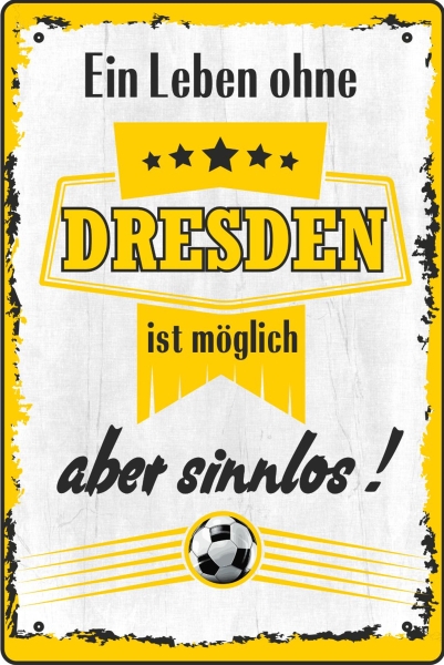 Blechschild - ein Leben ohe DRESDEN ist möglich aber sinnlos ( 441 ) Blechschild - ein Leben ohe DRESDEN ist möglich aber sinnlos ( 441 )
