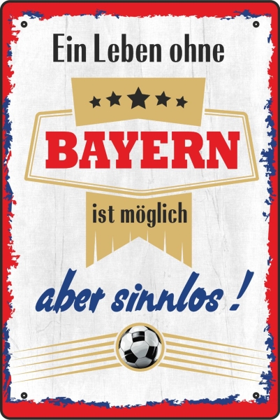 Blechschild - ein Leben ohe BAYERN ist möglich aber sinnlos ( 449 ) Blechschild - ein Leben ohe BAYERN ist möglich aber sinnlos ( 449 )