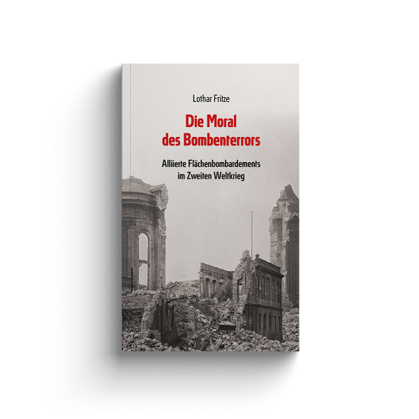 Buch - Die Moral des Bombenterrors - Lothar Fritze Buch - Die Moral des Bombenterrors - Lothar Fritze