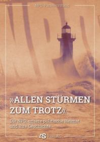Buch - ALLEN STÜRMEN ZUM TROTZ - Die NPD, unsere politische Heimat und ihre Geschichte Buch - ALLEN STÜRMEN ZUM TROTZ - Die NPD, unsere politische Heimat und ihre Geschichte