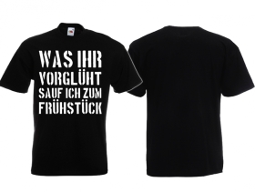 T-Hemd - Was Ihr vorglüht sauf ich zum Frühstück T-Hemd - Was Ihr vorglüht sauf ich zum Frühstück