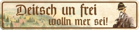 Blechschild - Deitsch un frei wolln mer sein - XXL-Version - S244 (412) Blechschild - Deitsch un frei wolln mer sein - XXL-Version - S244 (412)