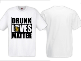 T-Hemd - Drunk Lives Matter - Motiv 2 - weiss T-Hemd - Drunk Lives Matter - Motiv 2 - weiss