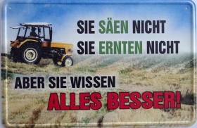 Blechschild - Sie Säen nicht - Sie ernten nicht - aber Sie wissen alles besser! (422) Blechschild - Sie Säen nicht - Sie ernten nicht - aber Sie wissen alles besser! (422)