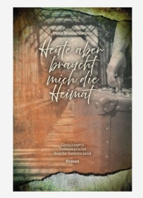 Buch - Roman - Heute aber braucht mich die Heimat - Greinlinger und die Todesmärsche durchs Sudetenland Buch - Roman - Heute aber braucht mich die Heimat - Greinlinger und die Todesmärsche durchs Sudetenland