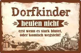 Blechschild - Dorfkinder heulen nicht - erst wenn es stark blutet oder komisch wegsteht (428) Blechschild - Dorfkinder heulen nicht - erst wenn es stark blutet oder komisch wegsteht (428)