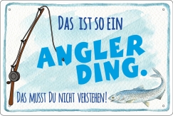 Blechschild - das ist so ein Angler-Ding - das musst du nicht verstehen ( 445 ) Blechschild - das ist so ein Angler-Ding - das musst du nicht verstehen ( 445 )