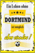 Blechschild - ein Leben ohe DORTMUND ist möglich aber sinnlos Blechschild - ein Leben ohe DORTMUND ist möglich aber sinnlos