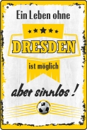 Blechschild - ein Leben ohe DRESDEN ist möglich aber sinnlos ( 441 ) Blechschild - ein Leben ohe DRESDEN ist möglich aber sinnlos ( 441 )