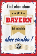 Blechschild - ein Leben ohe BAYERN ist möglich aber sinnlos ( 449 ) Blechschild - ein Leben ohe BAYERN ist möglich aber sinnlos ( 449 )