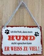 Hängeschild - Ich bin froh, dass mein Hund nicht spechen kann Hängeschild - Ich bin froh, dass mein Hund nicht spechen kann