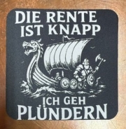 Getränkeuntersetzer - Die Rente ist kanpp - ich geh plündern