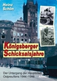 Buch - Schön, Heinz: Königsberger Schicksalsjahre - Der Untergang der Hauptstadt Ostpreußens 1944–1945 Buch - Schön, Heinz: Königsberger Schicksalsjahre - Der Untergang der Hauptstadt Ostpreußens 1944–1945